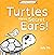 Turtles Have Secret Ears