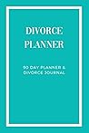 Divorce Planner: 90 Day Planner & Divorce Journal