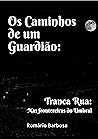 Os caminhos de um guardião: Tranca rua, nas fronteiras do umbral (Portuguese Edition) Book cover for Os caminhos de um guardião: Tranca rua, nas fronteiras do umbral (Portuguese Edition)