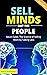 SELL MINDS NOT THE PEOPLE: Neuro Sales: The Science of Selling More by Talking Less, A Psychology of Selling