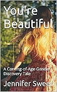 You're Beautiful: A Coming-of-Age Gender Discovery Tale