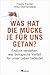 Was hat die Mücke je für uns getan?: Endlich verstehen, was biologische Vielfaltfür unser Leben bedeutet