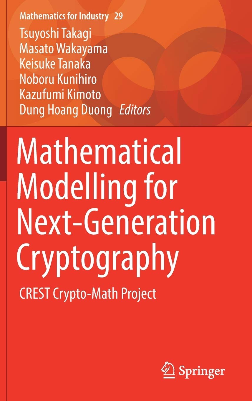 Mathematical Modelling for Next-Generation Cryptography: CREST Crypto-Math Project (Mathematics for Industry, 29)