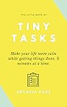 The Little Book of Tiny Tasks: Making Your Life More Calm While Getting Things Done 5 Minutes at a Time