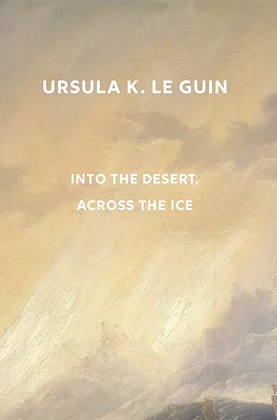 Into the Desert, Across the Ice