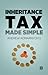 Inheritance Tax Made Simple: The Essential Guide to Understanding Inheritance Tax
