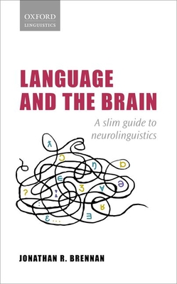 Language and the Brain: A Slim Guide to Neurolinguistics (Oxford Linguistics)