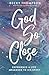 God So Close: Experience a ...