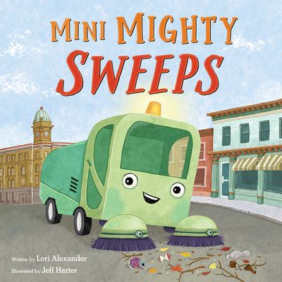 Mini Mighty Sweeps: A Heartwarming Story About a Tiny Cleaning Machine for Children (Ages 4-8)