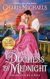 A Duchess by Midnight by Charis Michaels A Duchess by Midnight by Charis Michaels