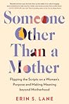 Someone Other Than a Mother: Flipping the Scripts on a Woman's Purpose and Making Meaning beyond Motherhood