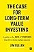 The Case for Long-Term Value Investing: A Guide to the Data and Strategies That Drive Stock Market Success