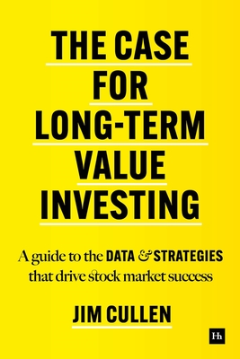 The Case for Long-Term Value Investing: A Guide to the Data and Strategies That Drive Stock Market Success (Hardcover)