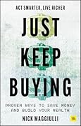 Just Keep Buying: Proven Ways to Save Money and Build Your Wealth