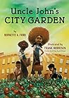 Uncle John's City Garden by Bernette G. Ford