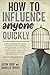 HOW TO INFLUENCE ANYONE QUICKLY: Develop Instant Influence, Improve Your Charisma and Discover the Secrets of Dark Psychology and Manipulation. Learn How to Use Body Language, Eyes and Tone of Voice