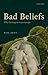 Bad Beliefs: Why They Happe...