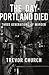 The Day Portland Died: Three Generations of Murder