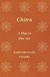 Chitra - A Play in One Act by Rabindranath Tagore
