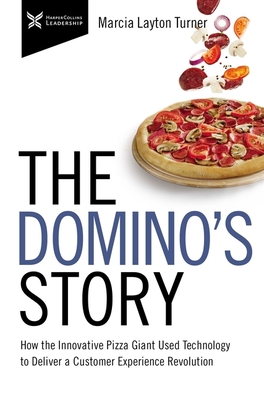 The Domino’s Story: How the Innovative Pizza Giant Used Technology to Deliver a Customer Experience Revolution (The Business Storybook Series)