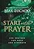 Start with Prayer: 250 Prayers for Hope and Strength - The Perfect Christian Devotional Prayer and Scripture Gift
