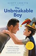 The Unbreakable Boy: A Father&#x27;s Fear, a Son&#x27;s Courage, and a Story of Unconditional Love 