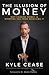 The Illusion of Money by Kyle Cease