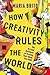 How Creativity Rules the Wo...