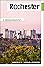 Rochester: An Urban Biography