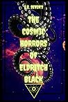 The Cosmic Horrors of Eldritch Black by E.G. Seven