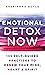 Emotional Detox Now: 135 Self-Guided Practices to Renew Your Mind, Heart & Spirit