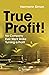 True Profit!: No Company Ever Went Broke Turning a Profit