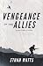 Vengeance of the Allies by Ethan Watts