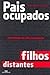 Pais Ocupados, Filhos Dista...