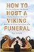 How to Host a Viking Funeral