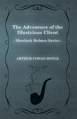 The Adventure of the Illustrious Client