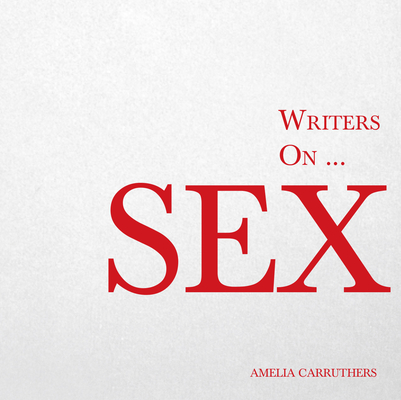 Writers on... Sex: A Book of Quotes, Poems and Literary Reflections (Paperback)