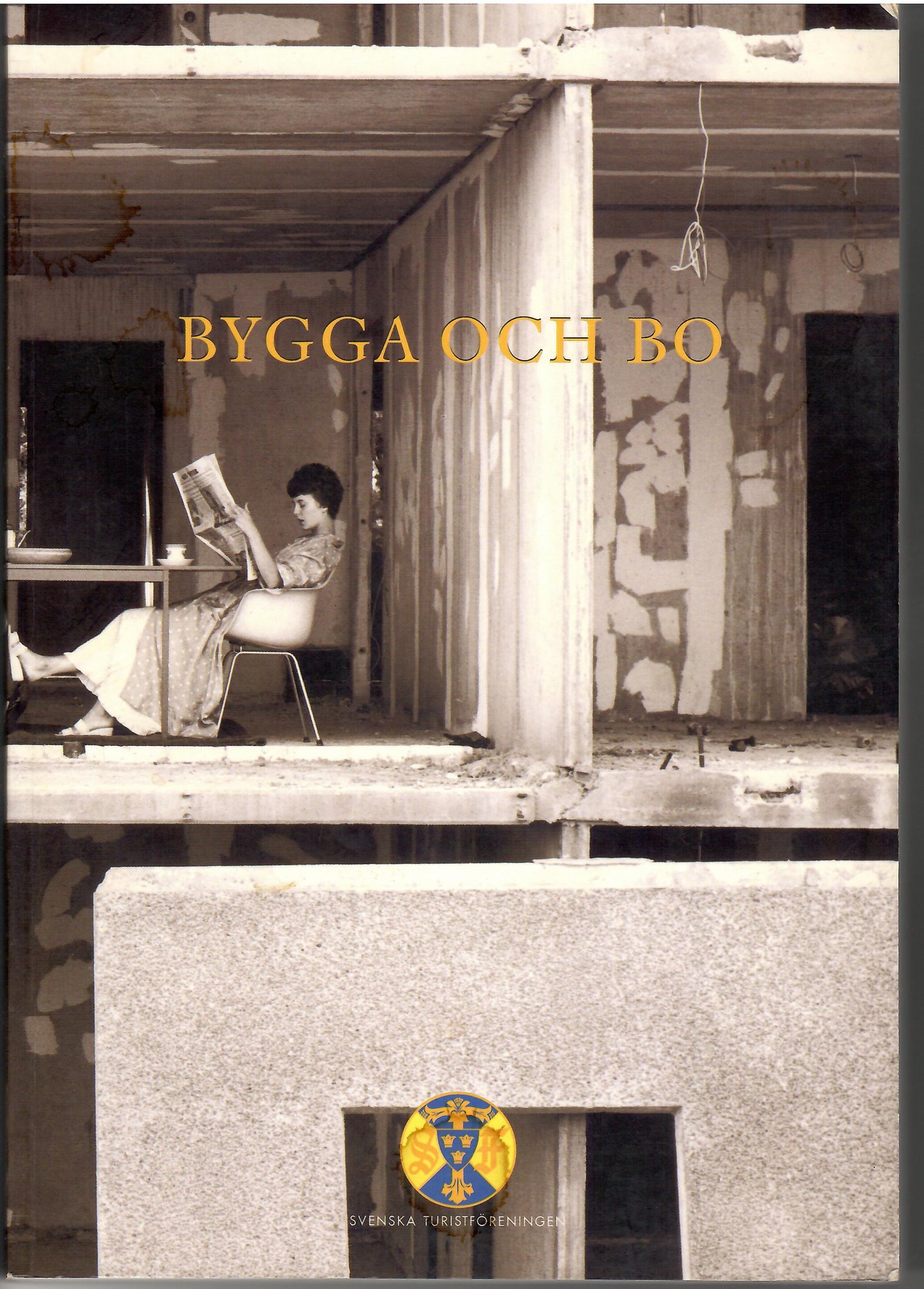 Bygga och bo: en resa genom 1900-talets svenska arkitektur (Svenska Turistföreningens årsskrift/årsbok, #117)