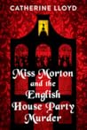 Miss Morton and the English House Party Murder by Catherine Lloyd