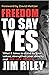 Freedom to Say YES: What it...