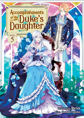 Accomplishments Of The Duke S Daughter Light Novel Vol 5 By Reia