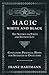 Magic, White and Black - The Science on Finite and Infinite Life - Containing Practical Hints for Students of Occultism