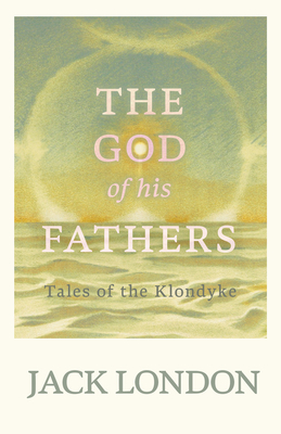 The God of his Fathers - Tales of the Klondyke