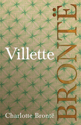 Villette: Including Introductory Essays by G. K. Chesterton and Virginia Woolf