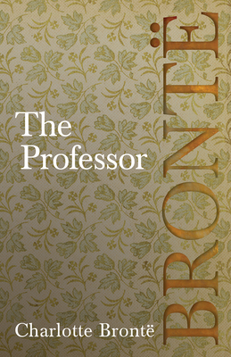 The Professor: Including Introductory Essays by G. K. Chesterton and Virginia Woolf