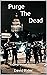 Purge The Dead by David Bixler