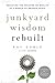Junkyard Wisdom Rebuilt: Re...