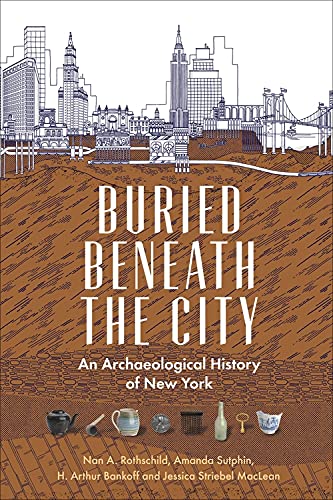 Buried Beneath the City: An Archaeological History of New York (Paperback)