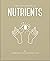 The Little Book of Nutrients (The Little Books of Mind, Body & Spirit)
