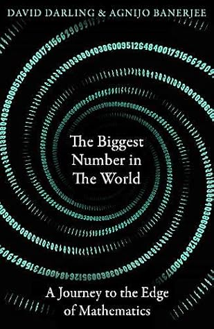 The Biggest Number in the World: A Journey to the Edge of Mathematics